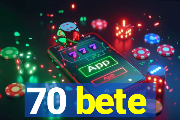 70 bete